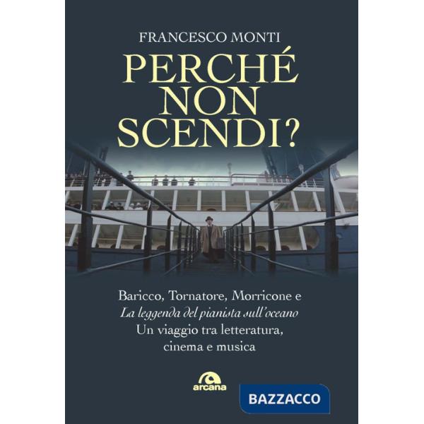 Perché non scendi? Baricco, Tornatore, Morricone e «La leggenda del pianista sull'oceano». Un viaggio tra letteratura, cinema e 