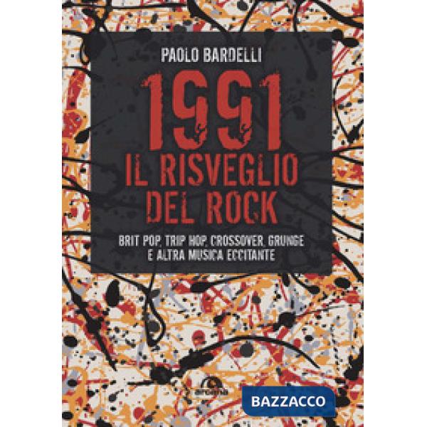 1991. Il risveglio del rock. Brit pop, trip hop, crossover, grunge e altra musica eccitante