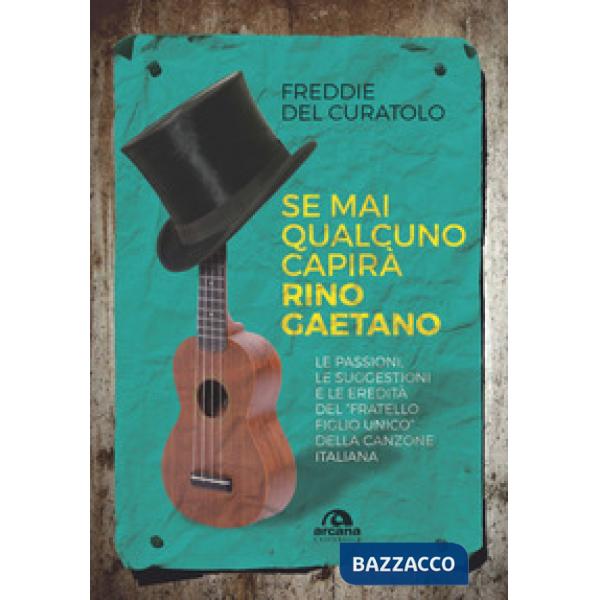 Se mai qualcuno capirà Rino Gaetano. Le passioni, le suggestioni e le eredità del «fratello figlio unico» della canzone italiana
