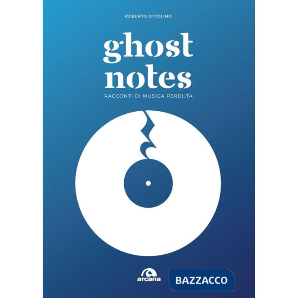 Ghost notes. Racconti di musica perduta