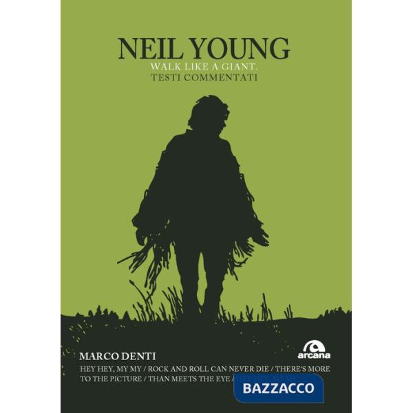 Neil Young. Walk like a giant. Testi commentati