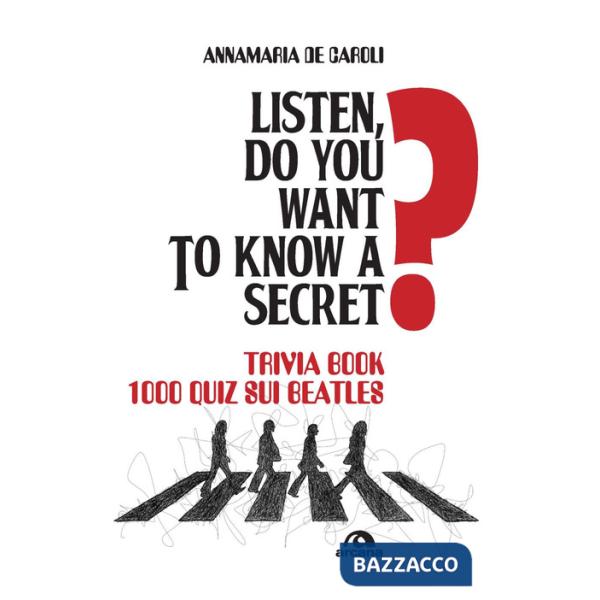 Listen, do you want to know a secret? Trivia book 1.000 quiz sui Beatles