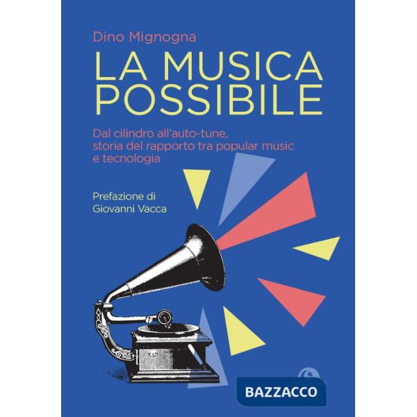 Musica possibile. Dal cilindro all'auto-tune, storia del rapporto tra popular music e tecnologia (La)