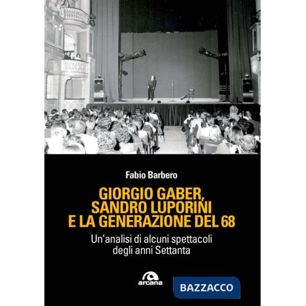 Giorgio Gaber, Sandro Luporini e la generazione del 68. Un'analisi di alcuni spettacoli degli anni Settanta