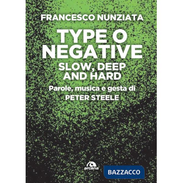 Type o Negative. Slow, deep and hard. Parole, musica e gesta di Peter Steele