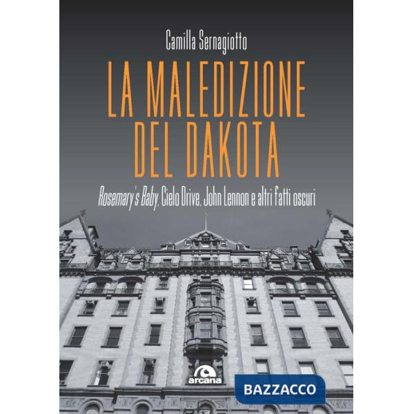 Maledizione del Dakota. Rosemary's Baby, Cielo Drive, John Lennon e altri fatti oscuri (La)