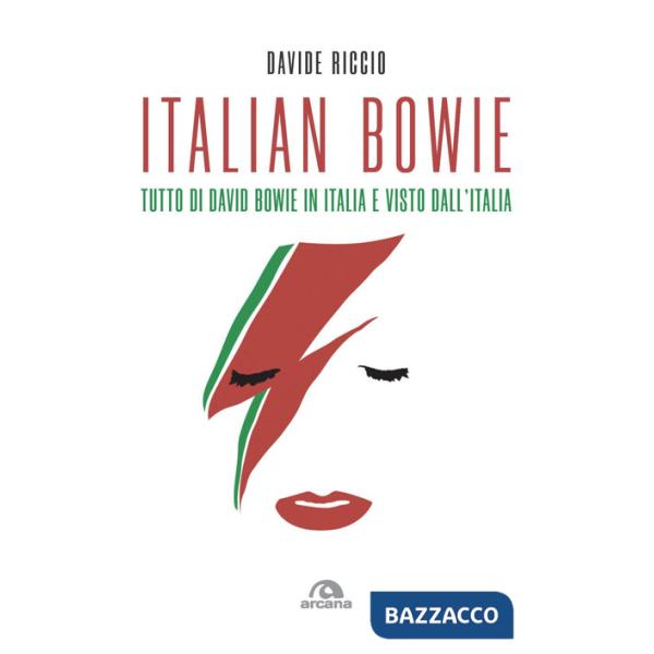 Italian Bowie. Tutto di David Bowie in Italia e visto dall'Italia