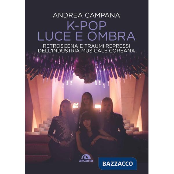 K-pop luce e ombra. Retroscena, dietro le quinte e traumi repressi dell'industri musicale e coreana
