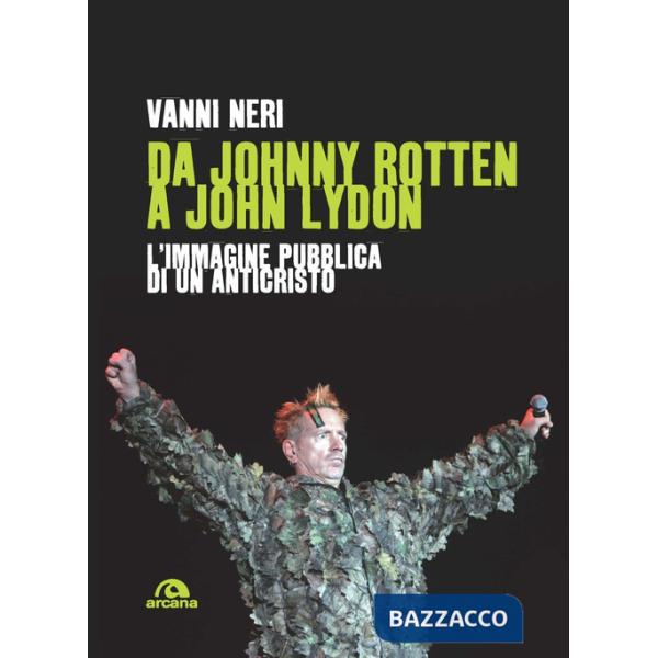 Da Johnny Rotten a John Lydon. L'immagine pubblica di un anticristo
