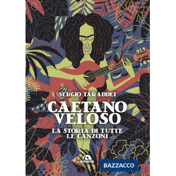 Caetano Veloso. La storia di tutte le canzoni