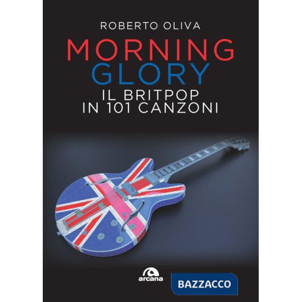Morning glory. Il britpop in 101 canzoni