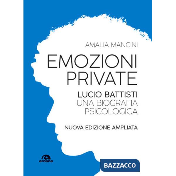 Emozioni private. Lucio Battisti. Una biografia psicologica. Nuova ediz.