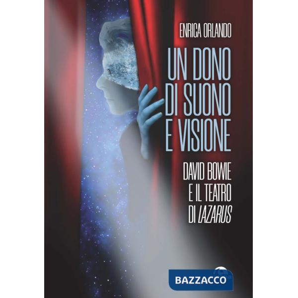 Dono di suono e visione. David Bowie e il teatro di Lazarus (Un)