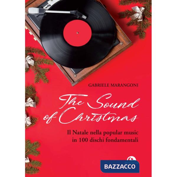 Sound of Christmas. Il Natale nella popular music in 100 dischi fondamentali. Con QR Code (The)
