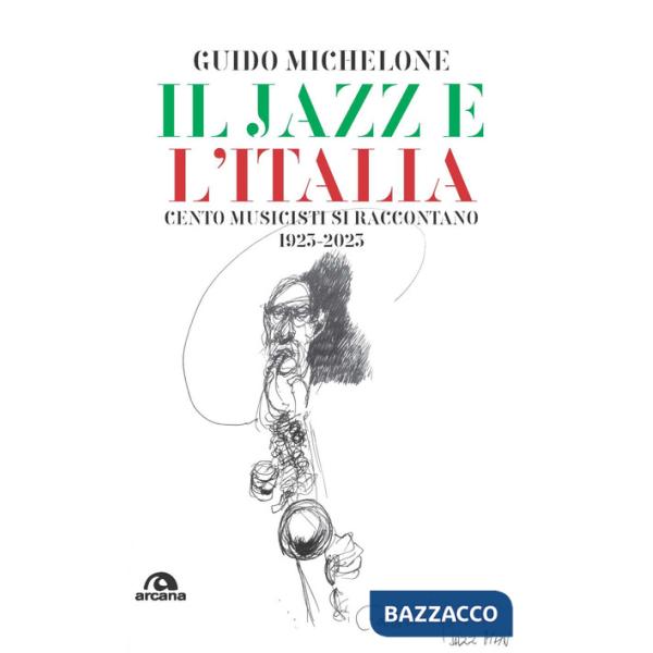 Jazz e l'Italia. Cento musicisti si raccontano 1923-2023 (Il)