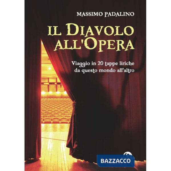 Diavolo all'opera. Viaggio in 20 tappe liriche da questo mondo all'altro (Il)