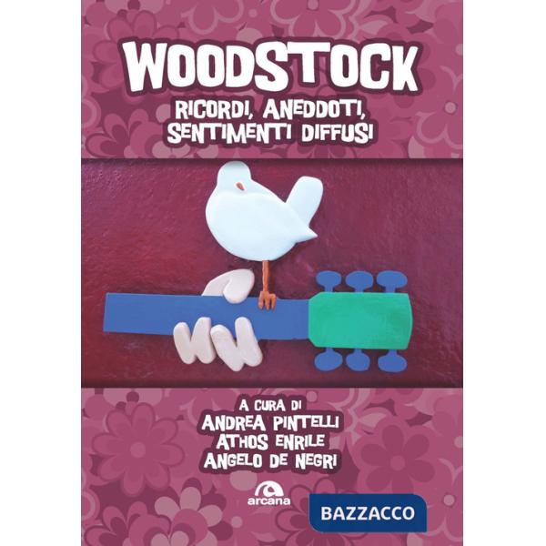 Woodstock. Ricordi, aneddoti, sentimenti diffusi