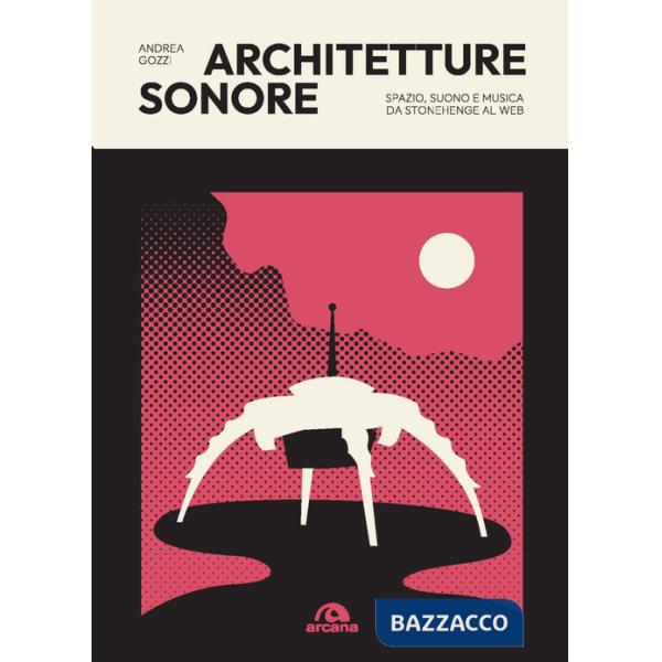 Architetture sonore. Spazio, suono e musica da Stonehenge al web