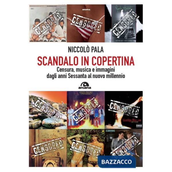 Scandalo in copertina. Censura, musica e immagini dagli anni Sessanta al nuovo millennio