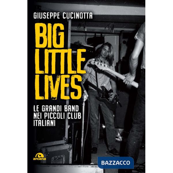 Big little lives. Le grandi band nei piccoli club italiani