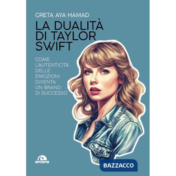 Dualità di Taylor Swift. Come l'autenticità delle emozioni diventa un brand di successo (La)
