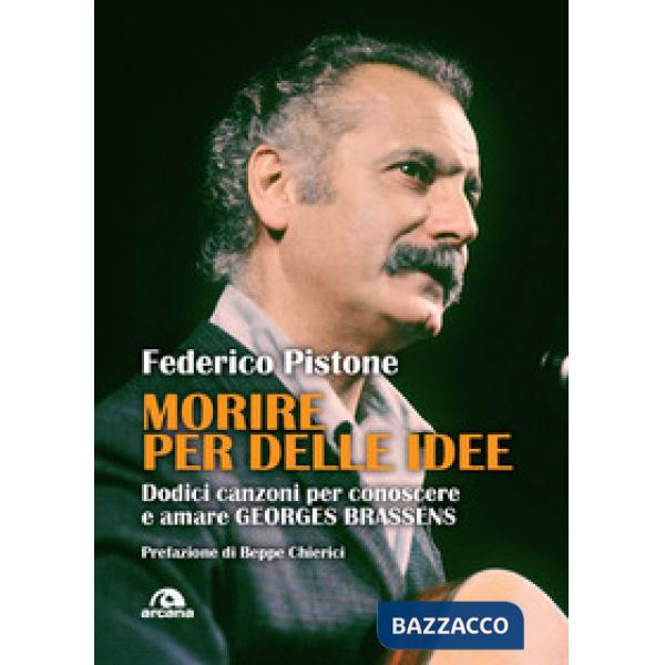 Morire per delle idee. Dodici canzoni per conoscere e amare Georges Brassens