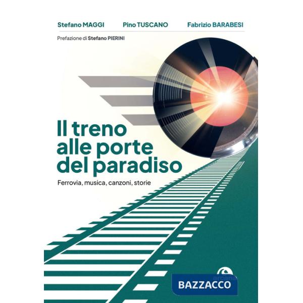 Treno alle porte del paradiso. Ferrovia, musica, canzoni, storie (Il)