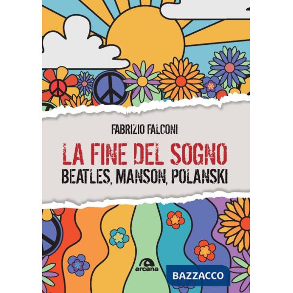 Fine del sogno. Beatles, Manson, Polanski (La)