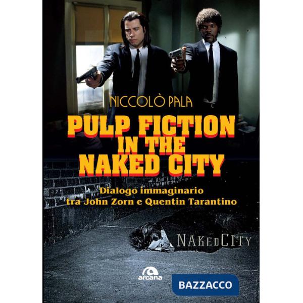 Pulp fiction in the naked city. Dialogo immaginario tra John Zorn e Quentin Tarantino