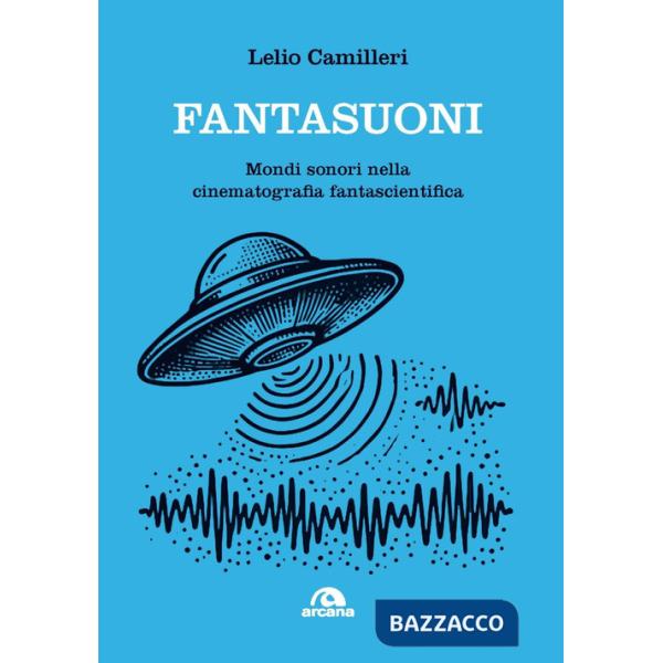 Fantasuoni. Mondi sonori nella cinematografia fantascientifica