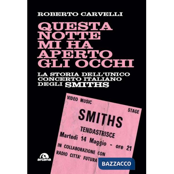 Questa notte mi ha aperto gli occhi. La storia dell'unico concerto italiano degli Smiths