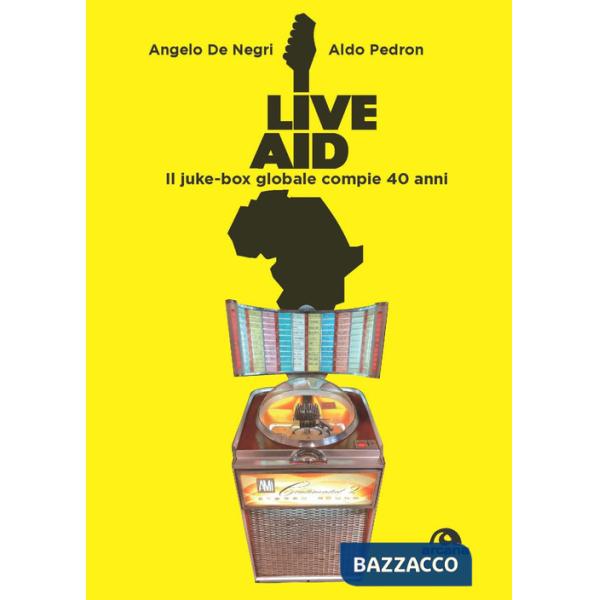 Live Aid. Il juke-box globale compie 40 anni