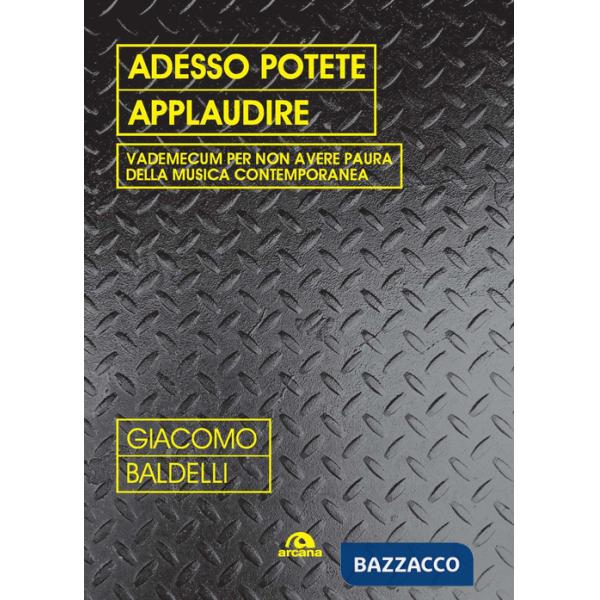 Adesso potete applaudire. Vedemecum per non avere paura della musica contemporanea