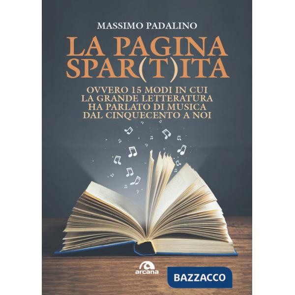 Pagina spar(t)ita ovvero 15 modi in cui la grande letteratura ha parlato di musica dal Cinquecento a noi (La)