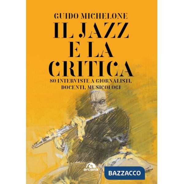 Jazz e la critica. 80 interviste a giornalisti, docenti, musicologi (Il)