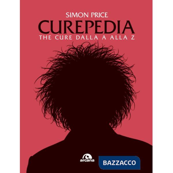 Curepedia. The Cure dalla A alla Z