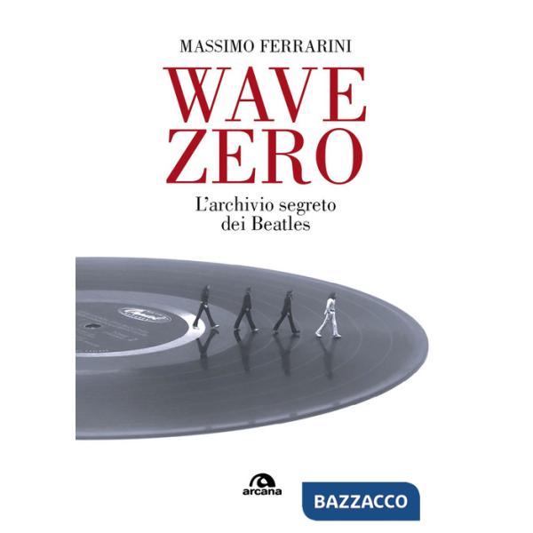 Wave Zero. L'archivio segreto dei Beatles