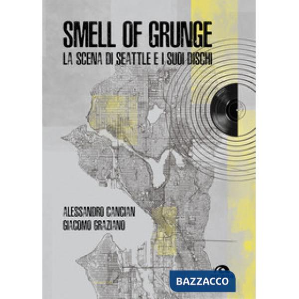 Smell of grunge. La scena di Seattle e i suoi dischi