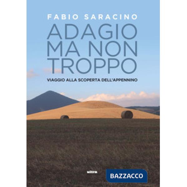 Adagio ma non troppo. Viaggio alla scoperta dell'Appennino
