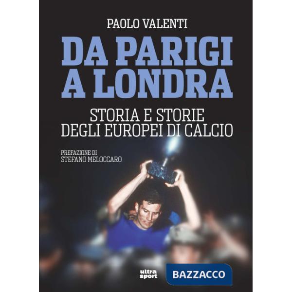 Da Parigi a Londra. Storia e storie degli Europei di calcio