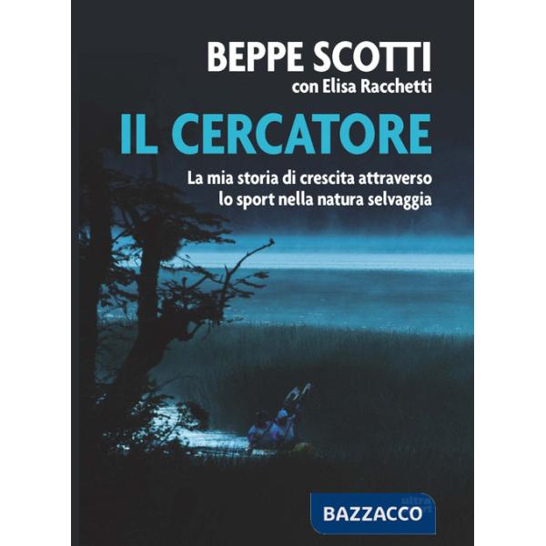 Cercatore. La mia storia di crescita attraverso lo sport nella natura selvaggia (Il)