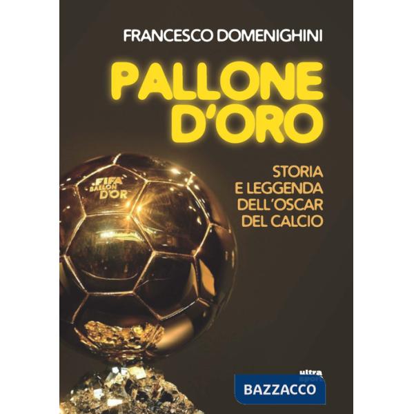 Pallone d'oro. Storia e leggenda dell'Oscar del calcio
