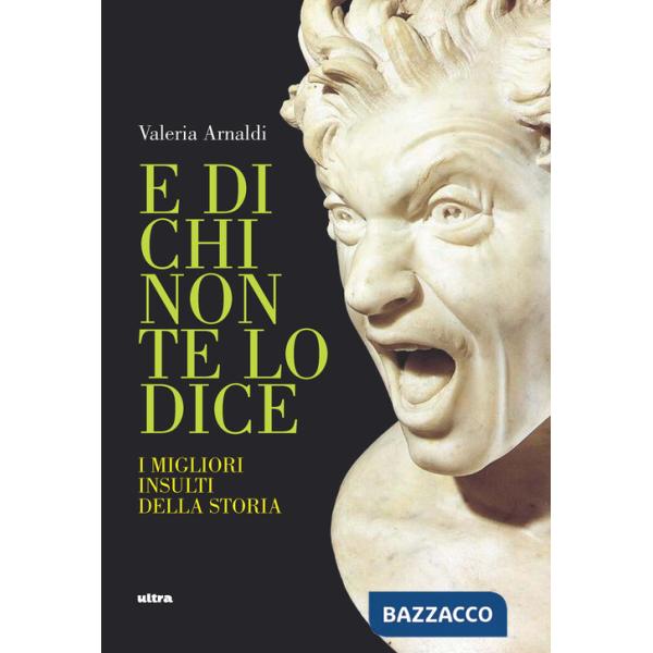 E di chi non te lo dice. I migliori insulti della storia