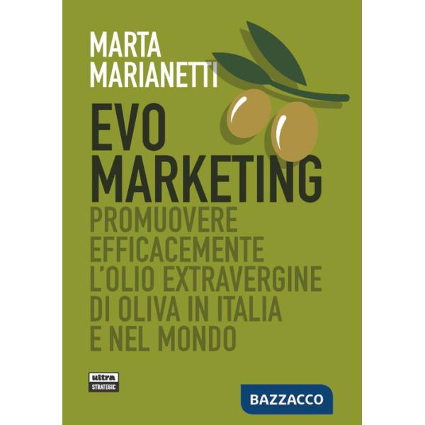 Evo marketing. Promuovere efficacemente l'olio extravergine di oliva in Italia e nel mondo