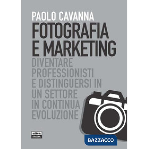 Fotografia e marketing. Diventare professionisti e distinguersi in un settore in continua evoluzione