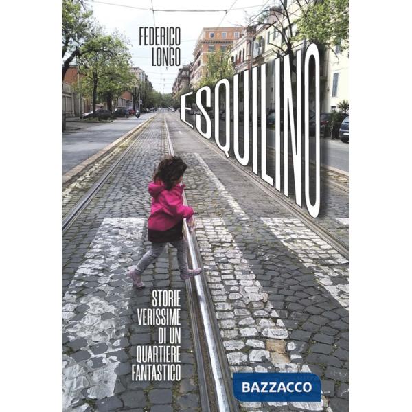 Esquilino. Storie verissime di un quartiere fantastico