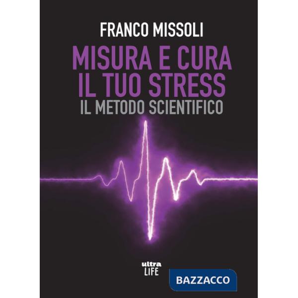 Misura e cura il tuo stress. Il metodo scientifico