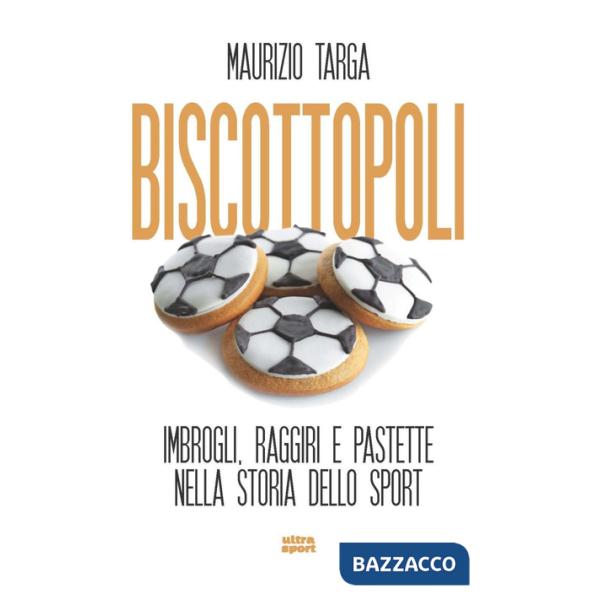 Biscottopoli. Imbrogli, raggiri e pastette nella storia dello sport