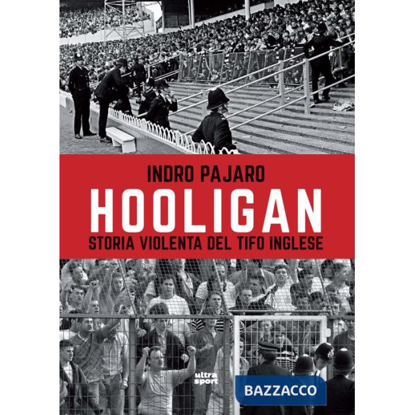 Hooligan. Storia violenta del tifo inglese