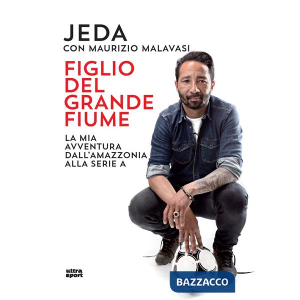 Figlio del grande fiume. La mia avventura dall'Amazzonia alla serie A